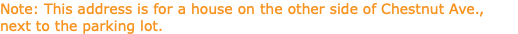 Note: This address is for a house on the other side of Chestnut Ave., next to the parking lot.