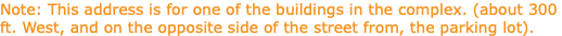 Note: This address is for one of the buildings in the complex. (about 300 ft. West, and on the opposite side of the street from, the parking lot).