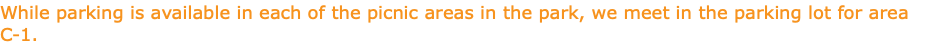While parking is available in each of the picnic areas in the park, we meet in the parking lot for area C-1.