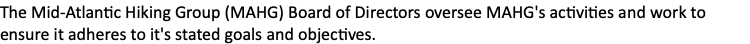 The Mid-Atlantic Hiking Group (MAHG) Board of Directors oversee MAHG's activities and work to ensure it adheres to it's stated goals and objectives.